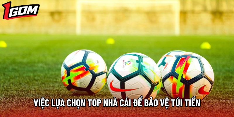 Việc lựa chọn top nhà cái để bảo vệ túi tiền Việc lựa chọn top nhà cái để bảo vệ túi tiền