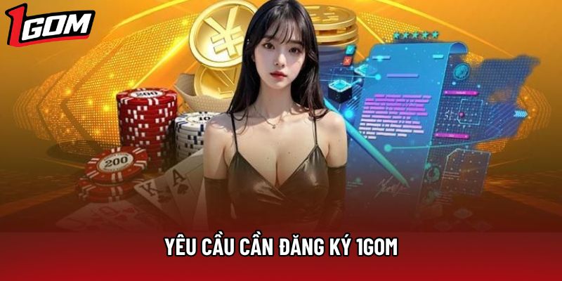 Yêu cầu cần đăng ký 1Gom Yêu cầu cần đăng ký 1Gom